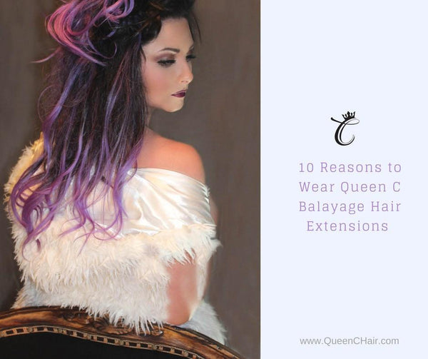 10 Reasons to Wear Queen C Balayage Extensions