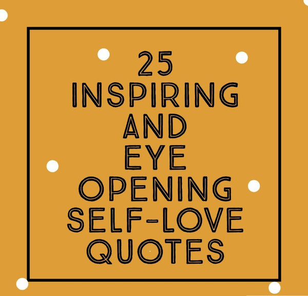 25 Inspiring and Eye Opening Self-Love Quotes